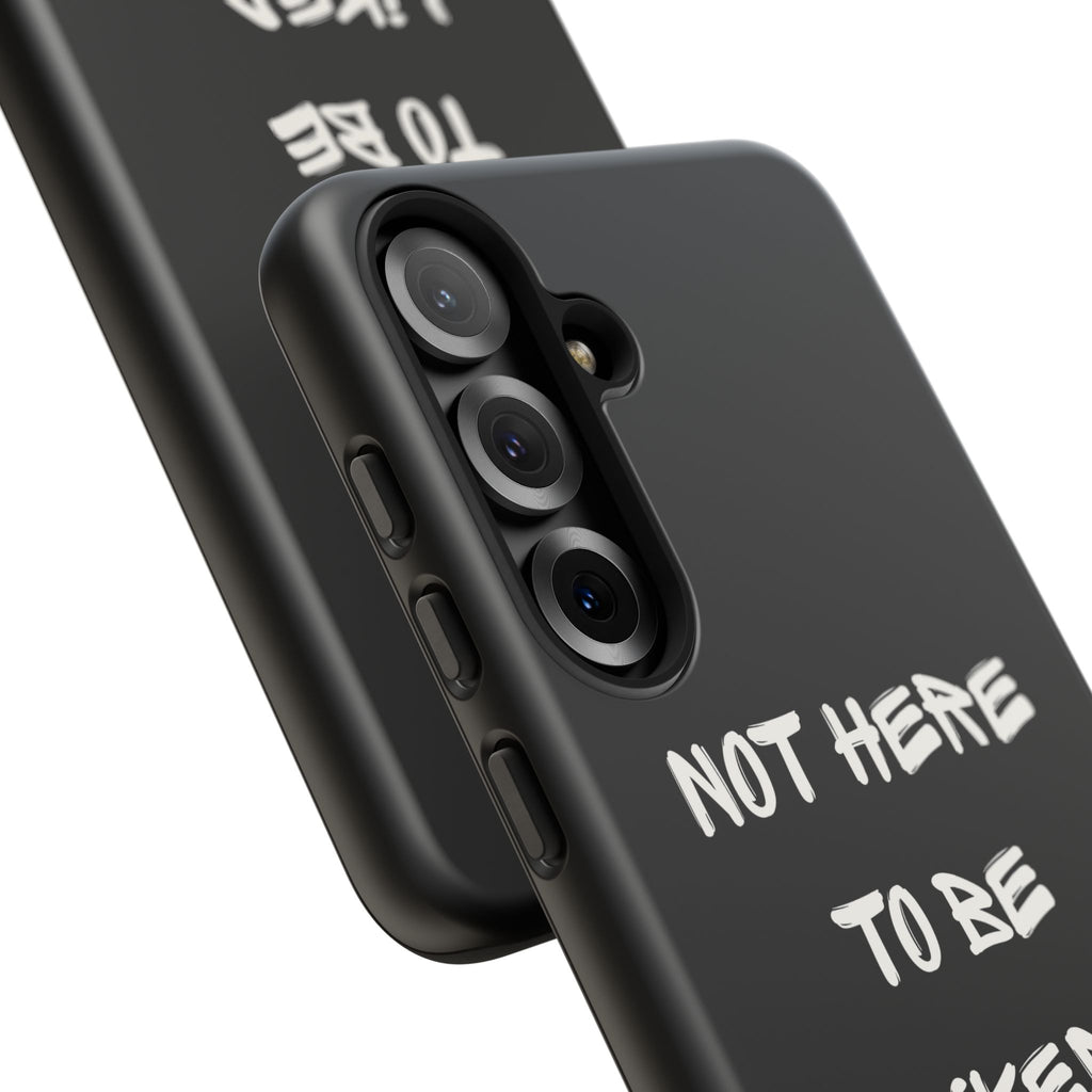 Phone Case — "Not Here to Be Liked" Matte Black Protective Cover