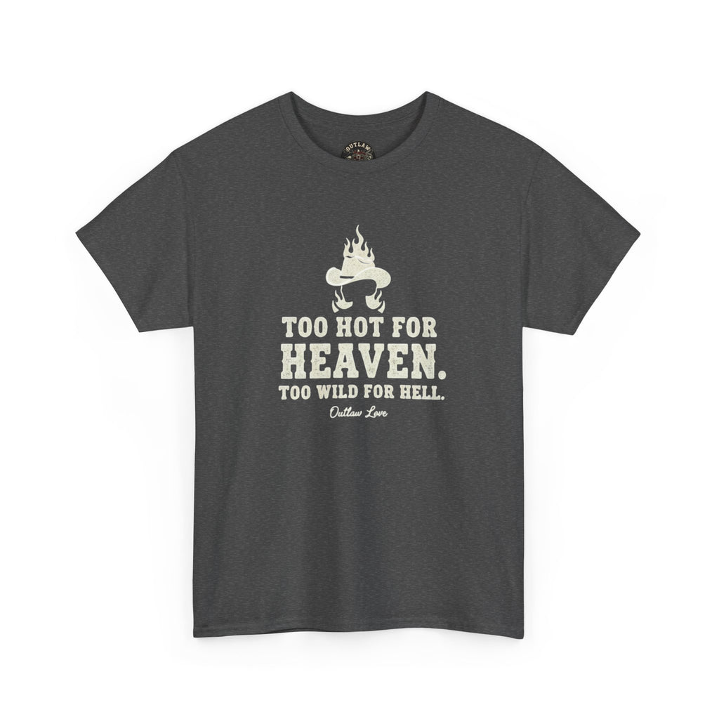 Too Hot for Heaven, Too Wild for Hell - Outlaw Love T-shirt