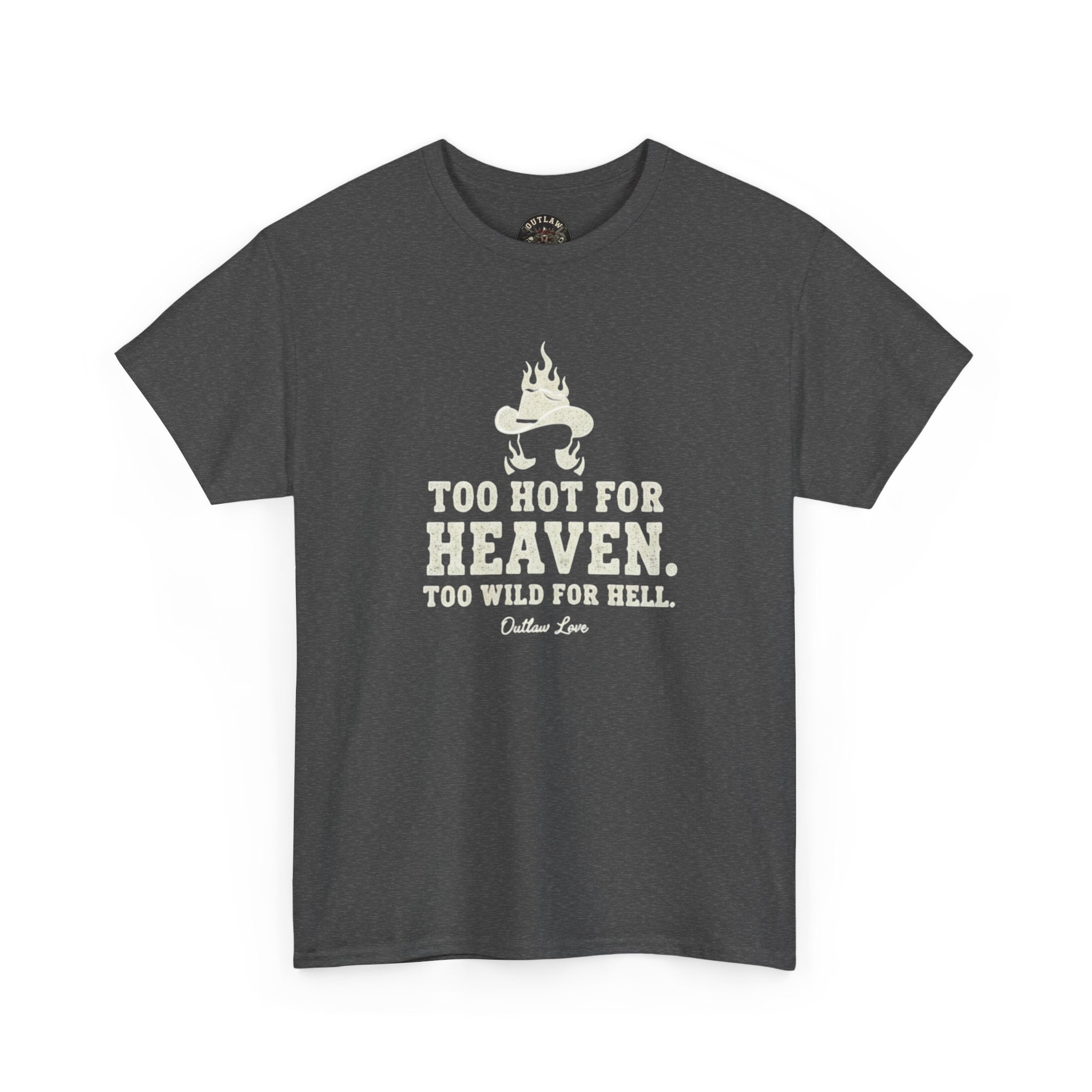 Too Hot for Heaven, Too Wild for Hell - Outlaw Love T-shirt