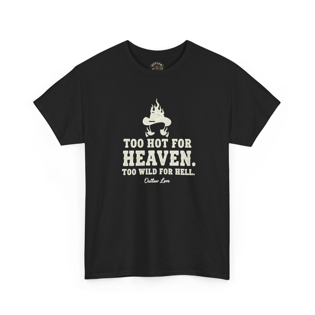 Too Hot for Heaven, Too Wild for Hell - Outlaw Love T-shirt
