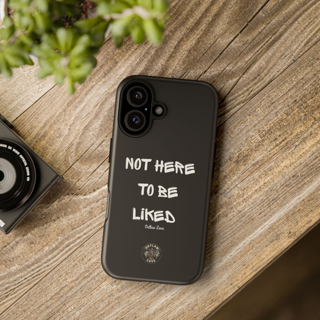 Phone Case — "Not Here to Be Liked" Matte Black Protective Cover