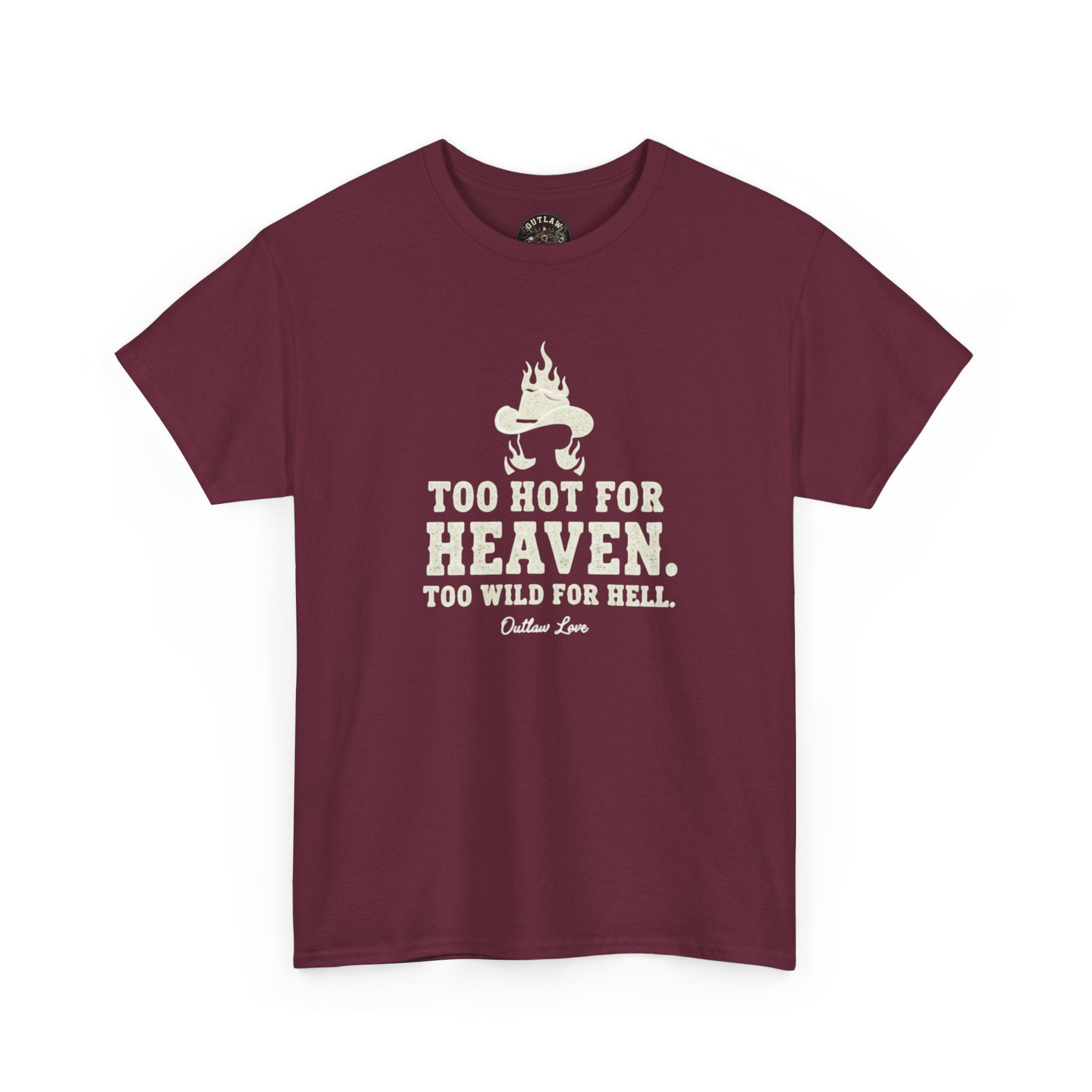 Too Hot for Heaven, Too Wild for Hell - Outlaw Love T-shirt