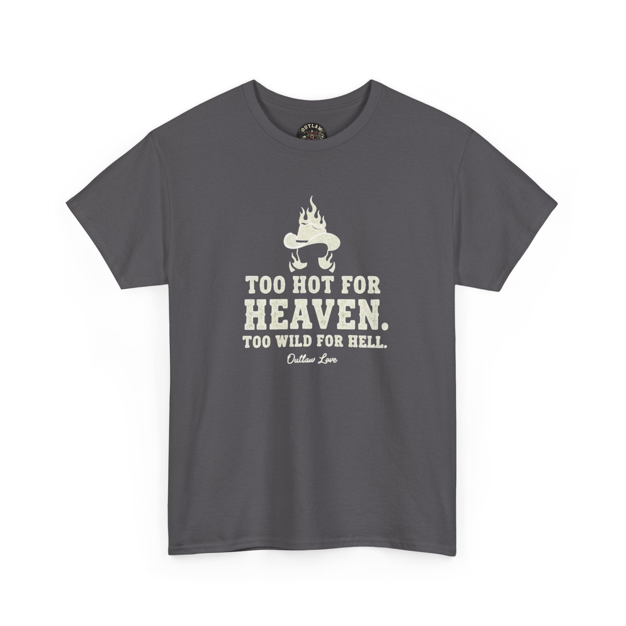 Too Hot for Heaven, Too Wild for Hell - Outlaw Love T-shirt