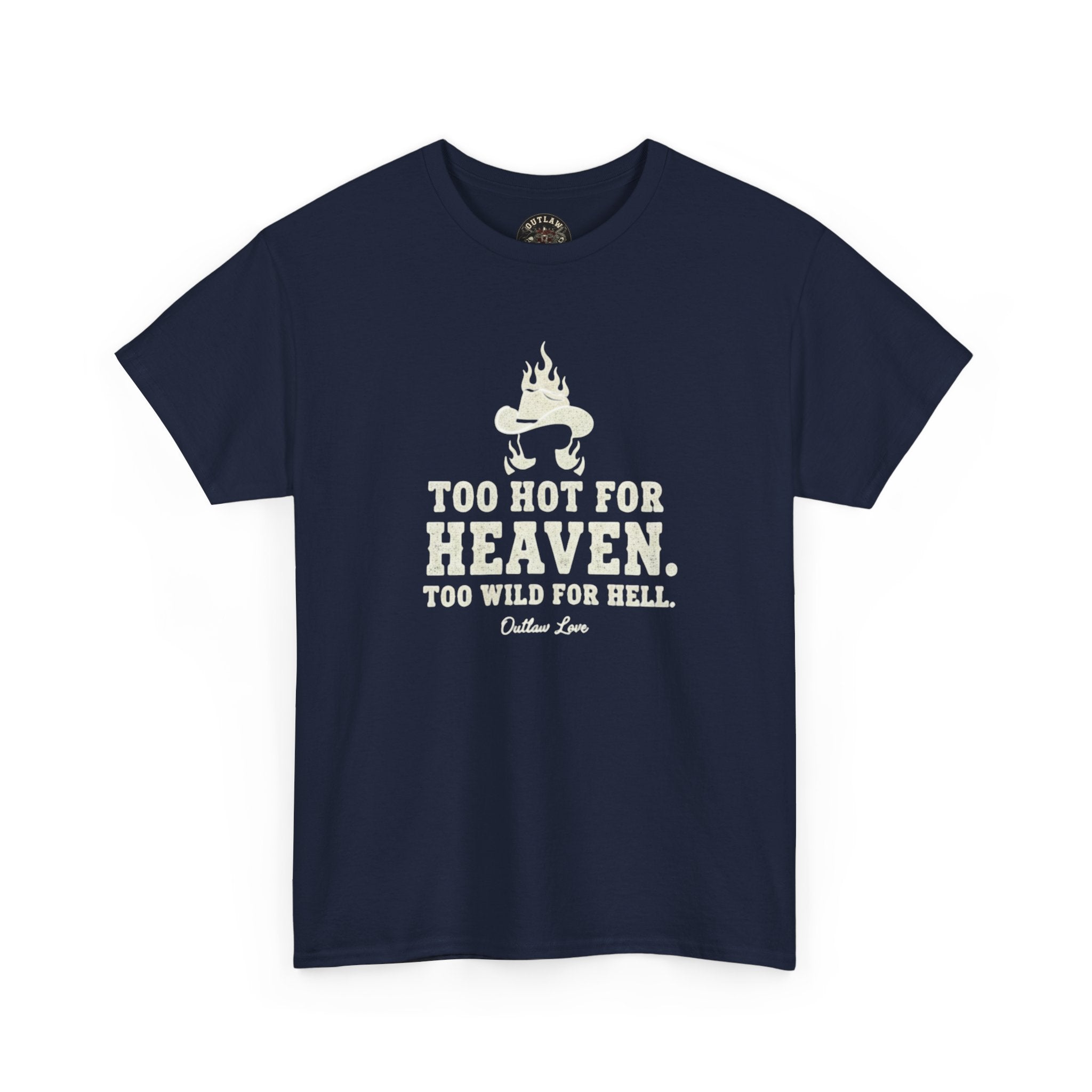 Too Hot for Heaven, Too Wild for Hell - Outlaw Love T-shirt