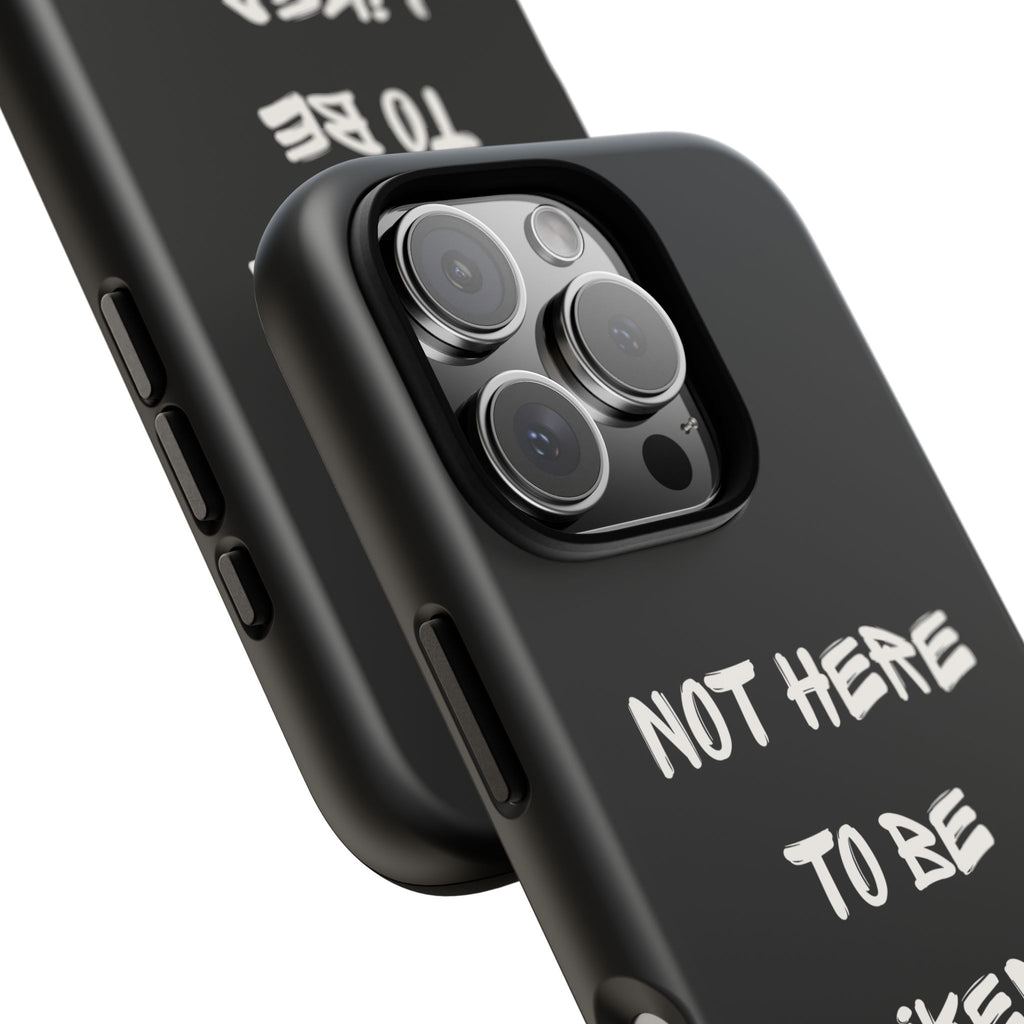 Phone Case — "Not Here to Be Liked" Matte Black Protective Cover