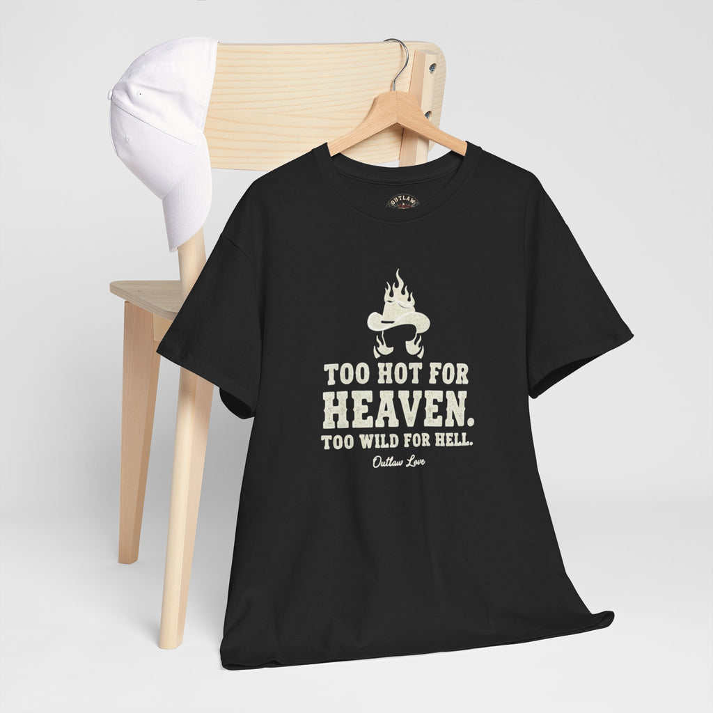 Too Hot for Heaven, Too Wild for Hell - Outlaw Love T-shirt