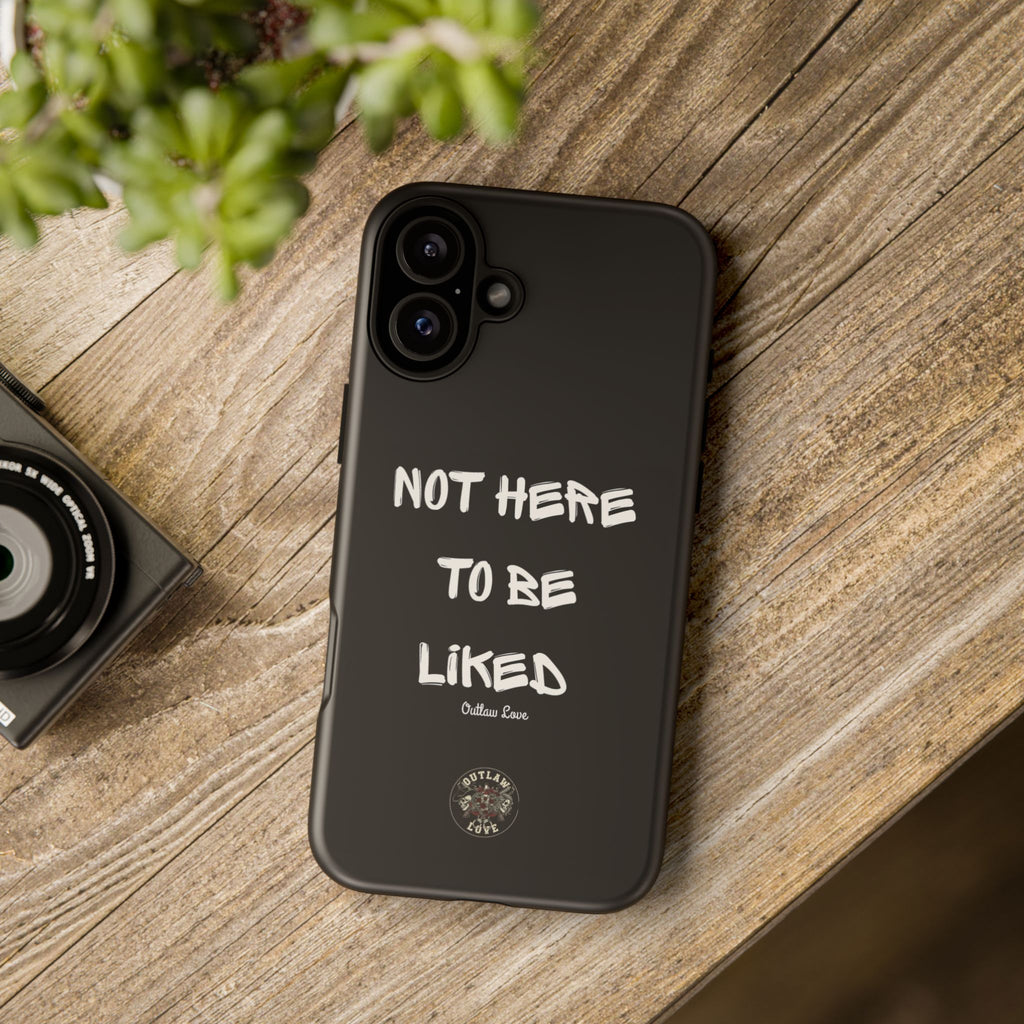Phone Case — "Not Here to Be Liked" Matte Black Protective Cover