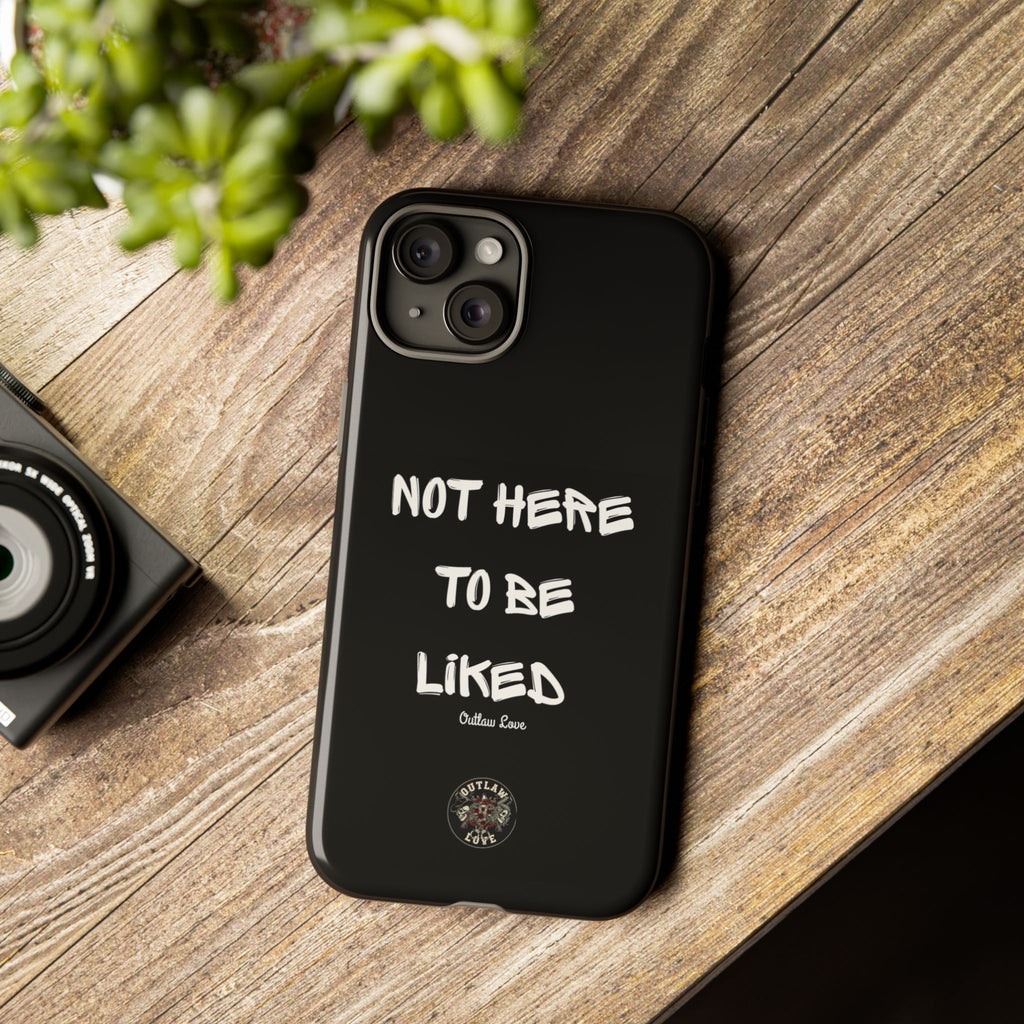 Phone Case — "Not Here to Be Liked" Matte Black Protective Cover