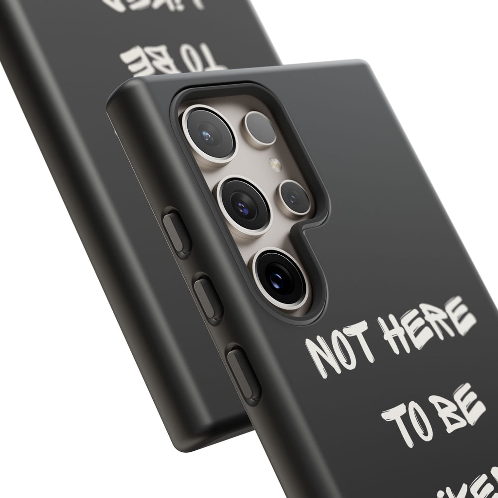Phone Case — "Not Here to Be Liked" Matte Black Protective Cover