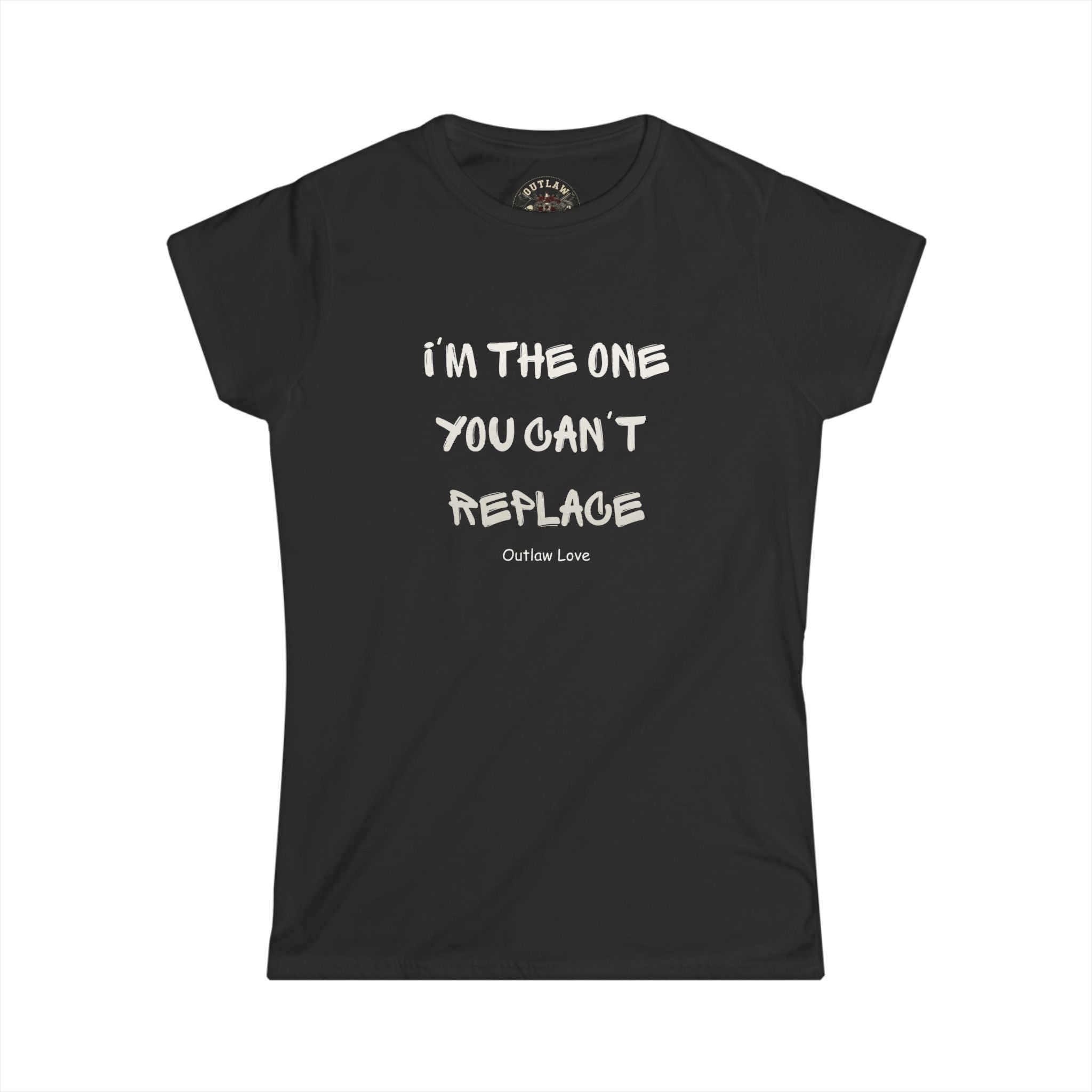 I’m The One You Can’t Replace Women’s Tee — Statement Shirt