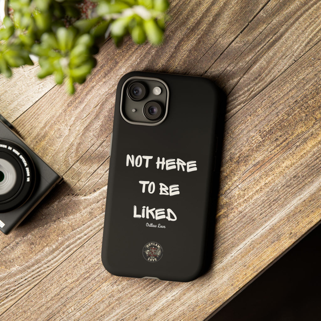 Phone Case — "Not Here to Be Liked" Matte Black Protective Cover