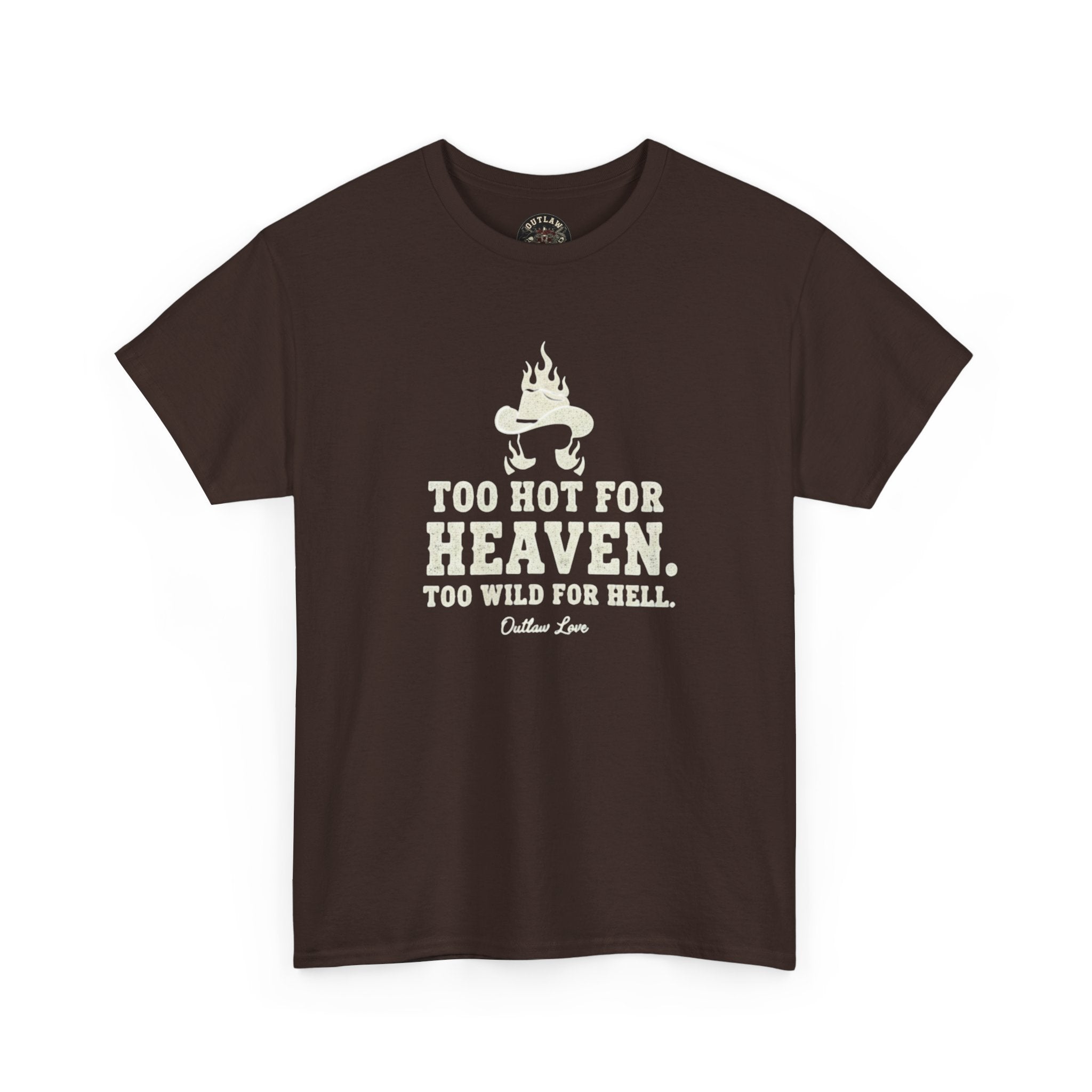 Too Hot for Heaven, Too Wild for Hell - Outlaw Love T-shirt