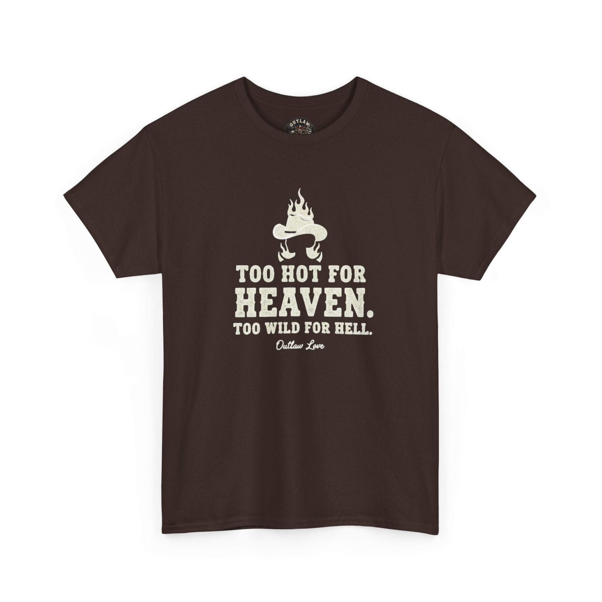 Too Hot for Heaven, Too Wild for Hell - Outlaw Love T-shirt