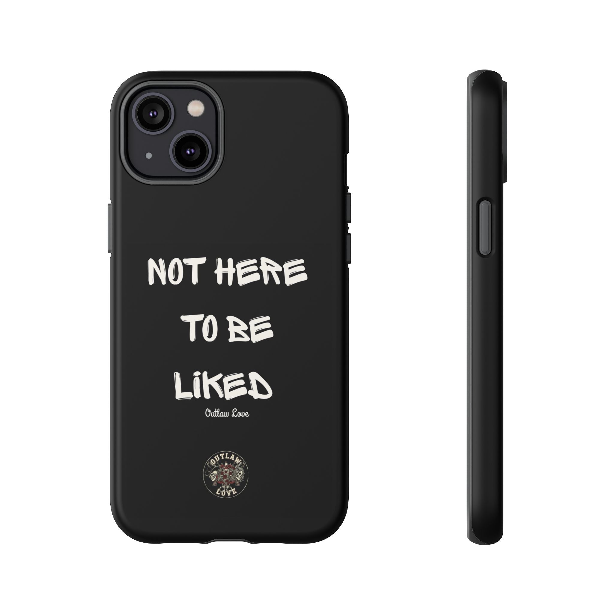 Phone Case — "Not Here to Be Liked" Matte Black Protective Cover