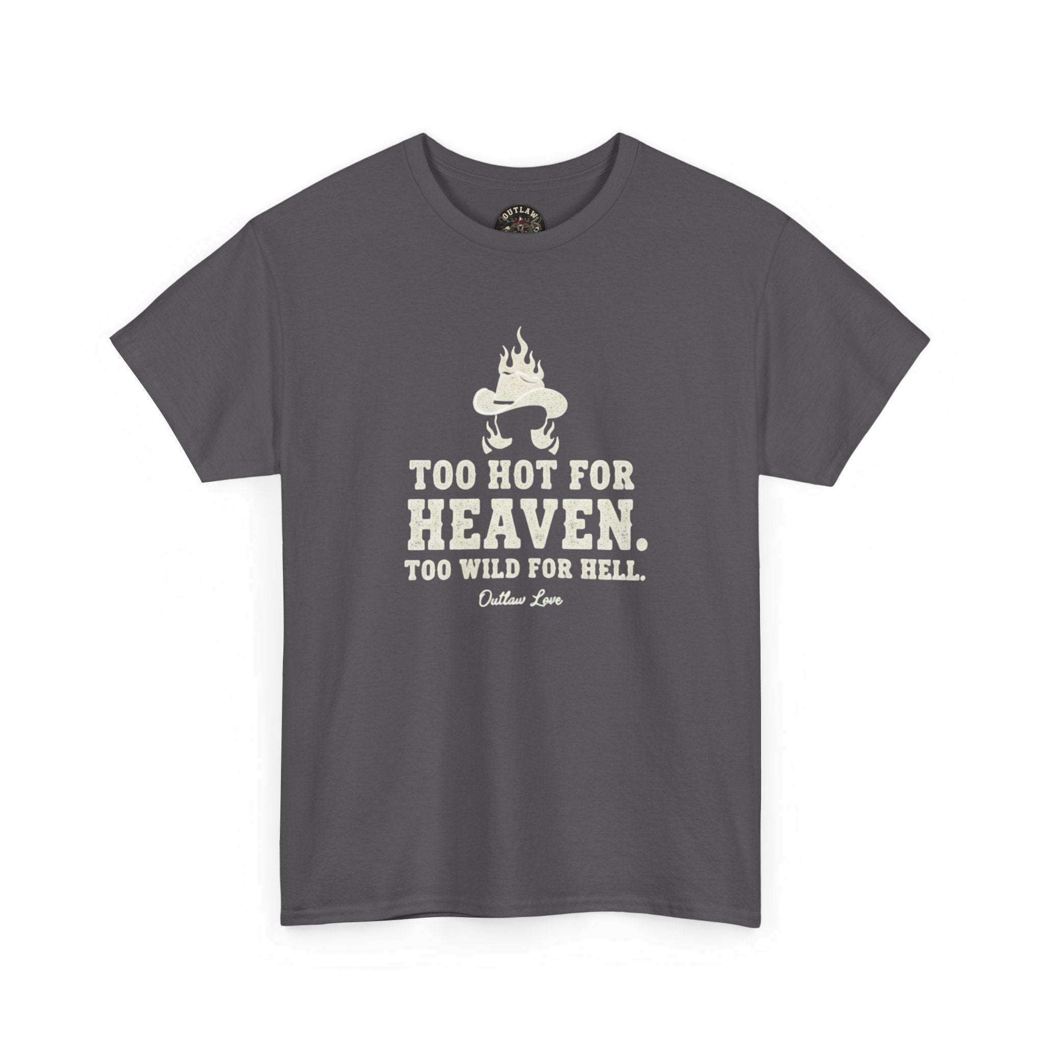 Too Hot for Heaven, Too Wild for Hell - Outlaw Love T-shirt